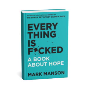 Everything Is F*cked: A Book About Hope by Mark Manson explores the challenges of modern life and the search for hope in a chaotic world.